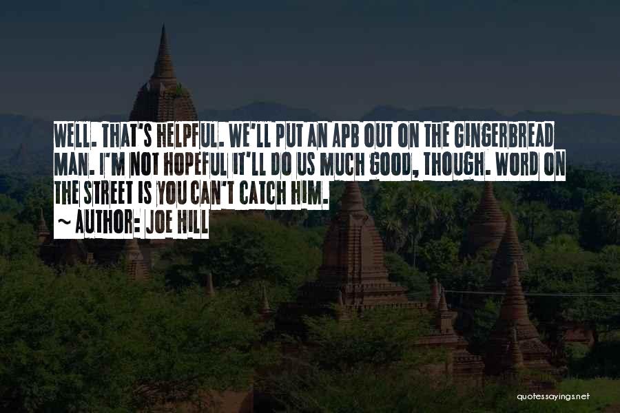 Joe Hill Quotes: Well. That's Helpful. We'll Put An Apb Out On The Gingerbread Man. I'm Not Hopeful It'll Do Us Much Good,