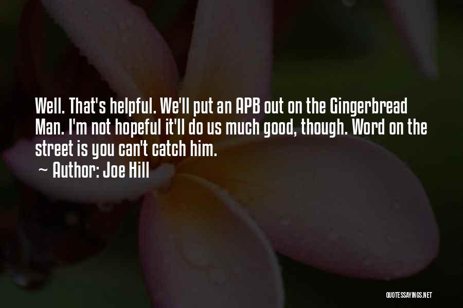 Joe Hill Quotes: Well. That's Helpful. We'll Put An Apb Out On The Gingerbread Man. I'm Not Hopeful It'll Do Us Much Good,