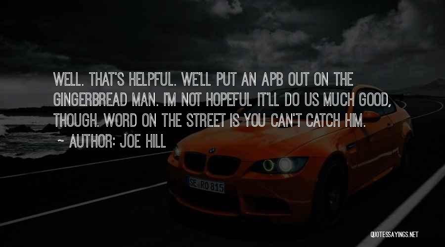 Joe Hill Quotes: Well. That's Helpful. We'll Put An Apb Out On The Gingerbread Man. I'm Not Hopeful It'll Do Us Much Good,
