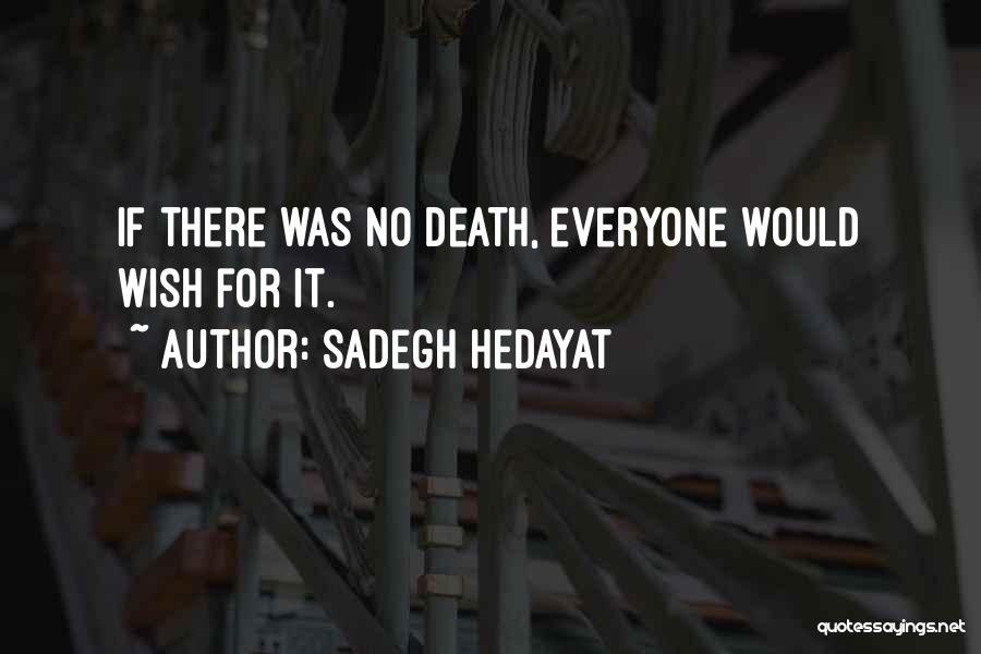 Sadegh Hedayat Quotes: If There Was No Death, Everyone Would Wish For It.