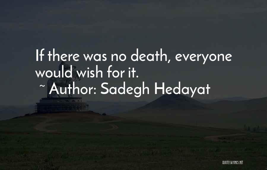 Sadegh Hedayat Quotes: If There Was No Death, Everyone Would Wish For It.