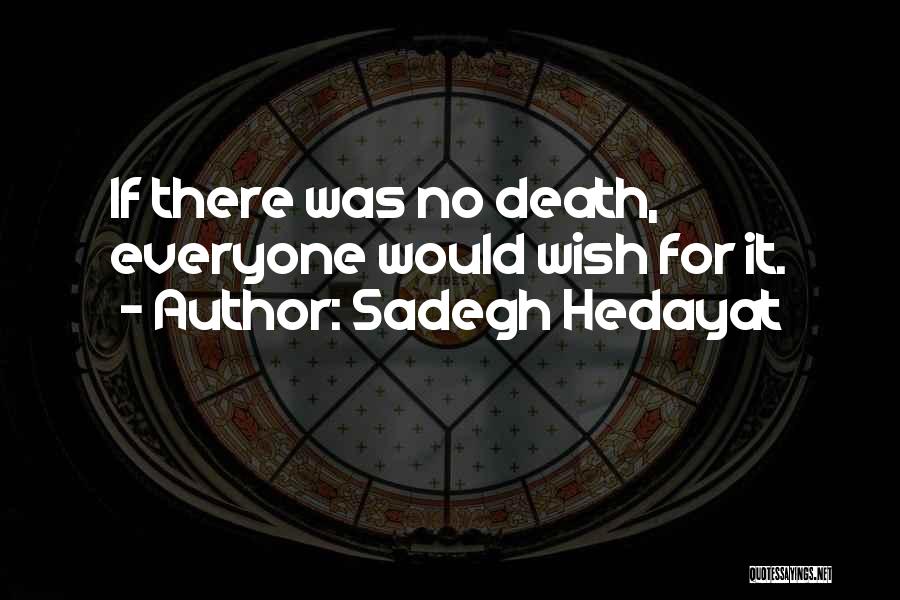 Sadegh Hedayat Quotes: If There Was No Death, Everyone Would Wish For It.