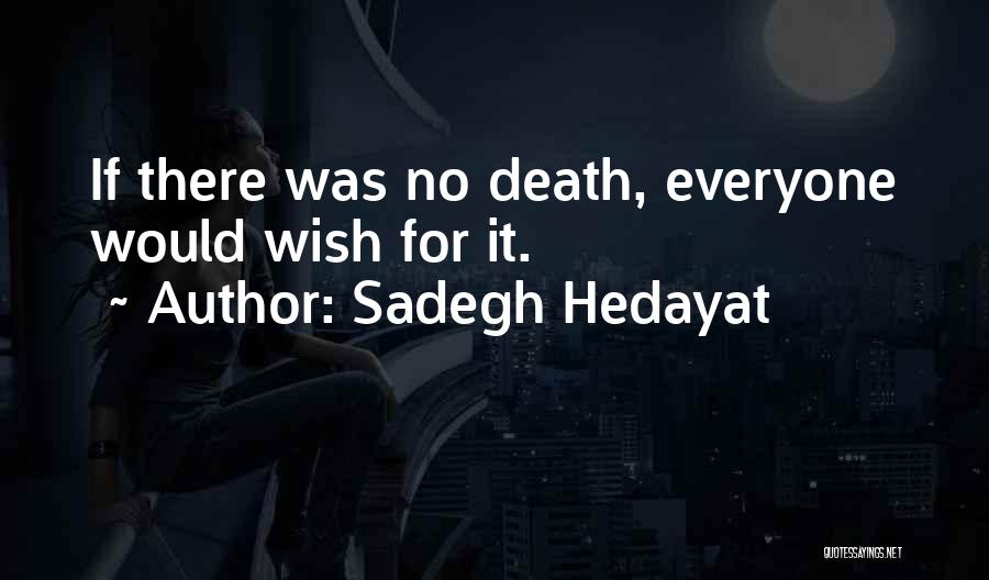 Sadegh Hedayat Quotes: If There Was No Death, Everyone Would Wish For It.