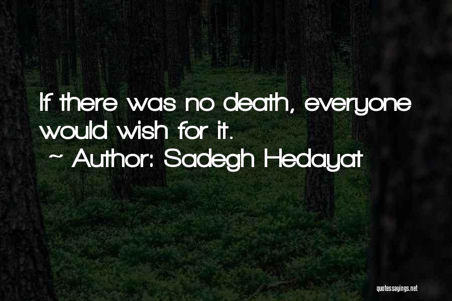 Sadegh Hedayat Quotes: If There Was No Death, Everyone Would Wish For It.