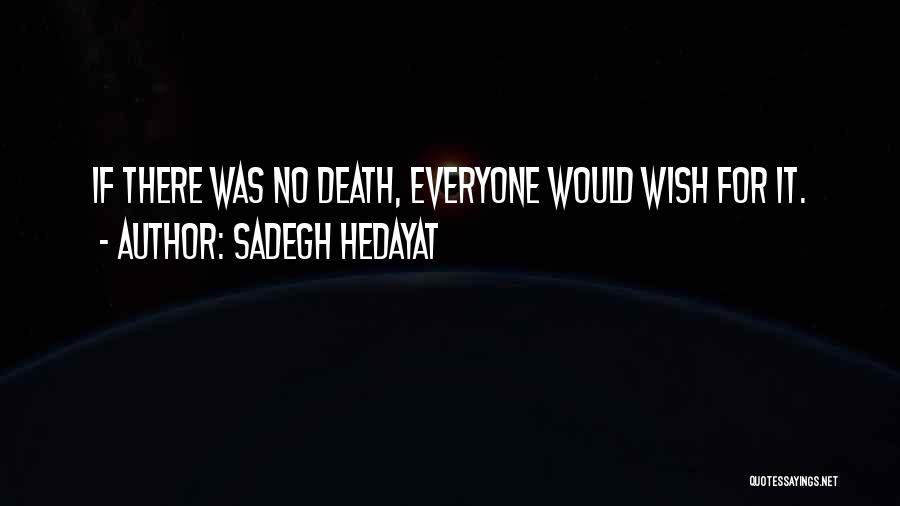 Sadegh Hedayat Quotes: If There Was No Death, Everyone Would Wish For It.