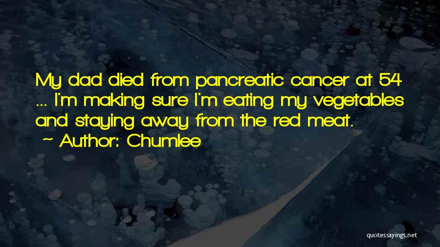 Chumlee Quotes: My Dad Died From Pancreatic Cancer At 54 ... I'm Making Sure I'm Eating My Vegetables And Staying Away From