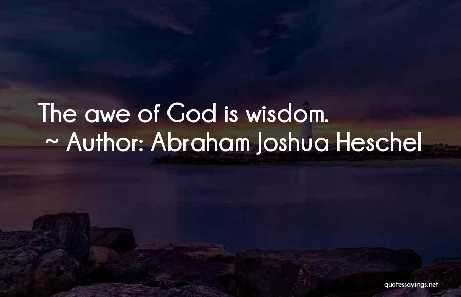 Abraham Joshua Heschel Quotes: The Awe Of God Is Wisdom.