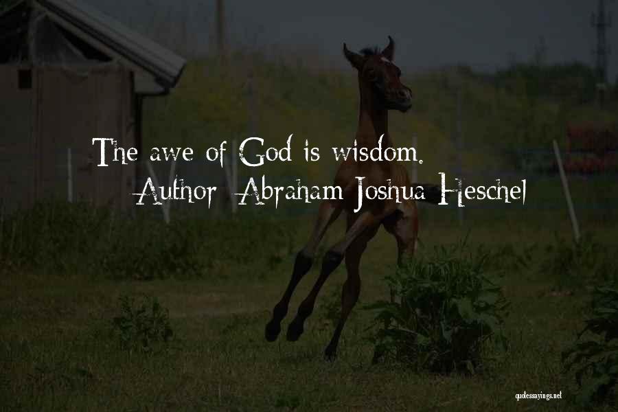 Abraham Joshua Heschel Quotes: The Awe Of God Is Wisdom.