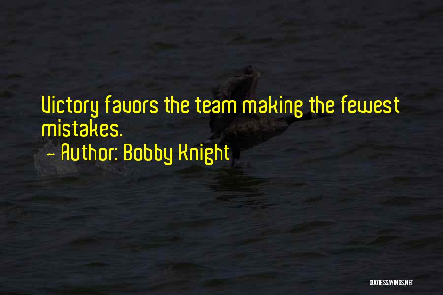 Bobby Knight Quotes: Victory Favors The Team Making The Fewest Mistakes.