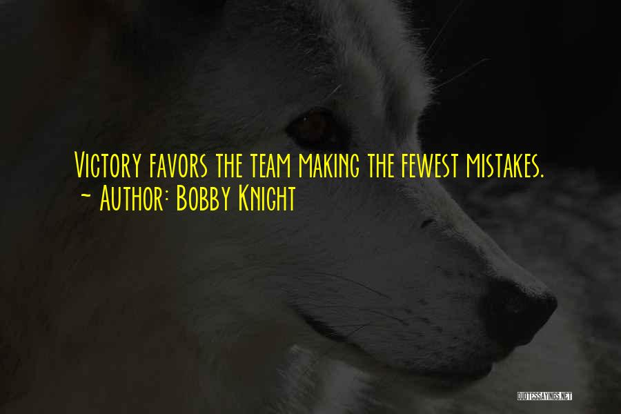 Bobby Knight Quotes: Victory Favors The Team Making The Fewest Mistakes.
