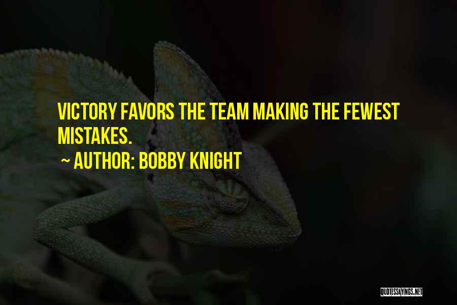 Bobby Knight Quotes: Victory Favors The Team Making The Fewest Mistakes.