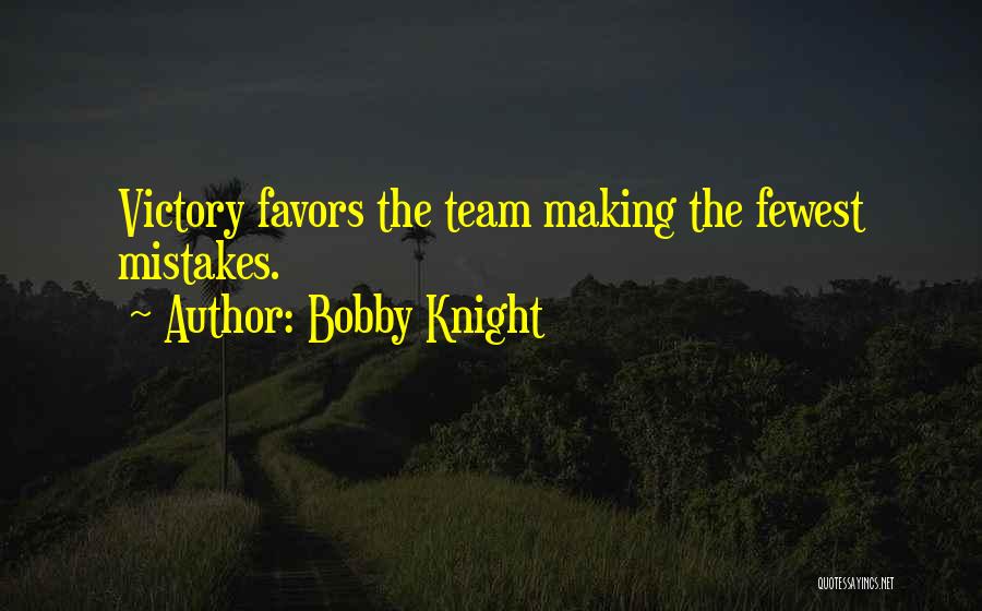 Bobby Knight Quotes: Victory Favors The Team Making The Fewest Mistakes.
