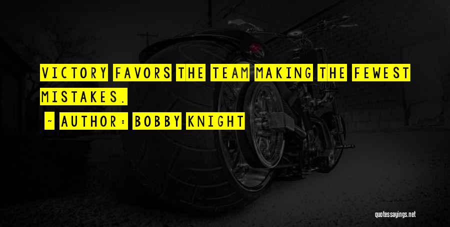 Bobby Knight Quotes: Victory Favors The Team Making The Fewest Mistakes.