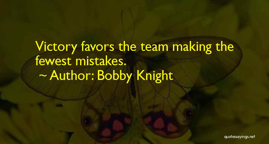 Bobby Knight Quotes: Victory Favors The Team Making The Fewest Mistakes.