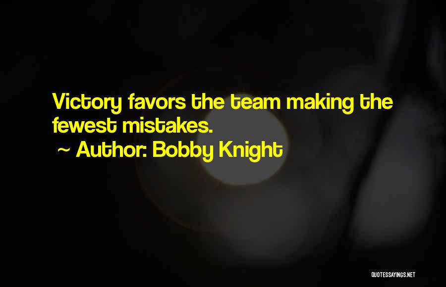 Bobby Knight Quotes: Victory Favors The Team Making The Fewest Mistakes.