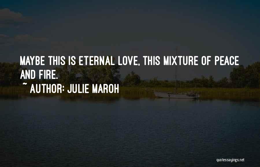 Julie Maroh Quotes: Maybe This Is Eternal Love, This Mixture Of Peace And Fire.