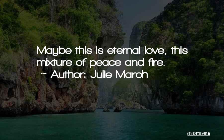 Julie Maroh Quotes: Maybe This Is Eternal Love, This Mixture Of Peace And Fire.