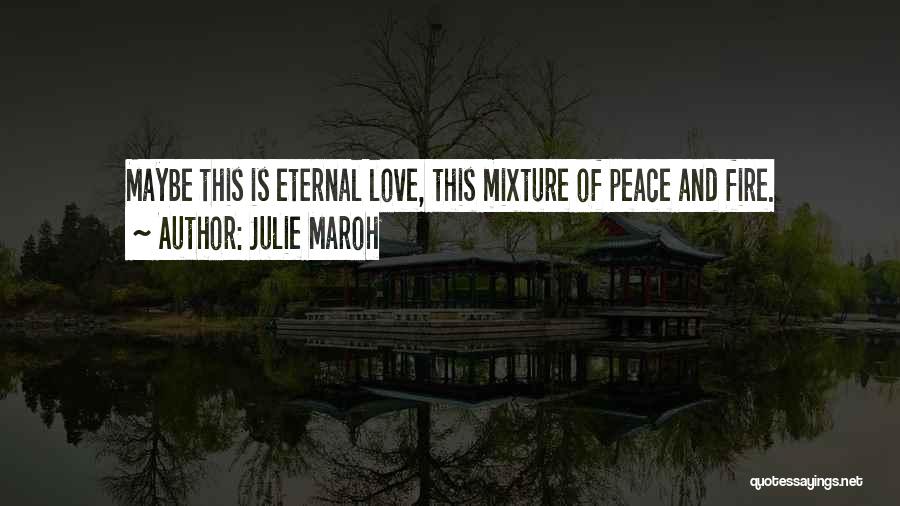 Julie Maroh Quotes: Maybe This Is Eternal Love, This Mixture Of Peace And Fire.