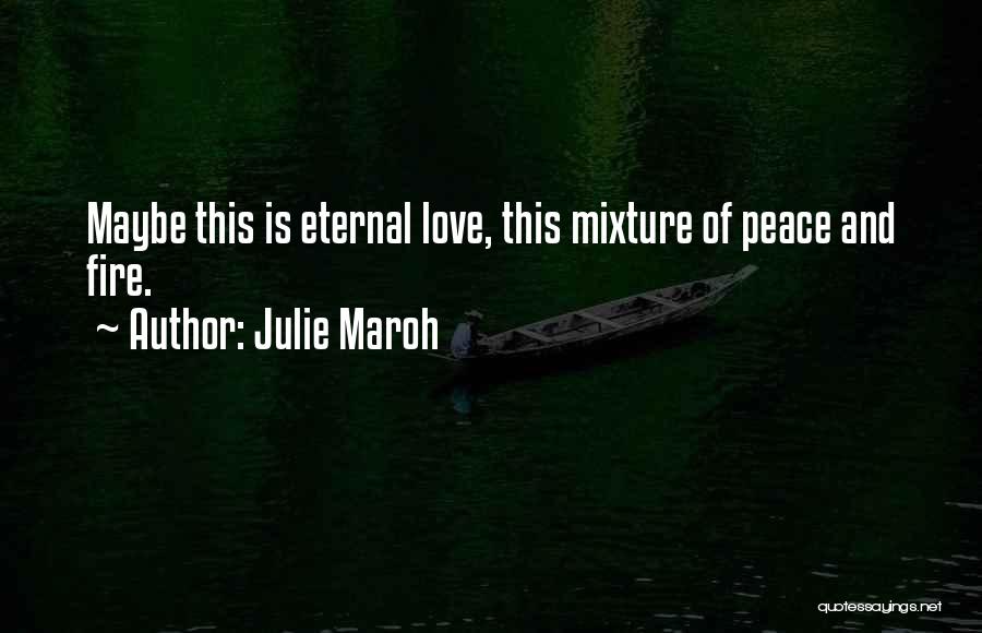 Julie Maroh Quotes: Maybe This Is Eternal Love, This Mixture Of Peace And Fire.