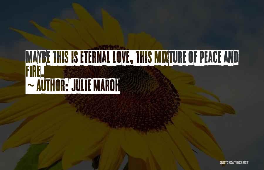 Julie Maroh Quotes: Maybe This Is Eternal Love, This Mixture Of Peace And Fire.