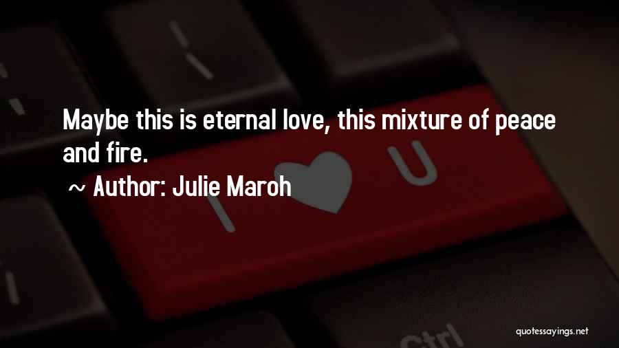Julie Maroh Quotes: Maybe This Is Eternal Love, This Mixture Of Peace And Fire.