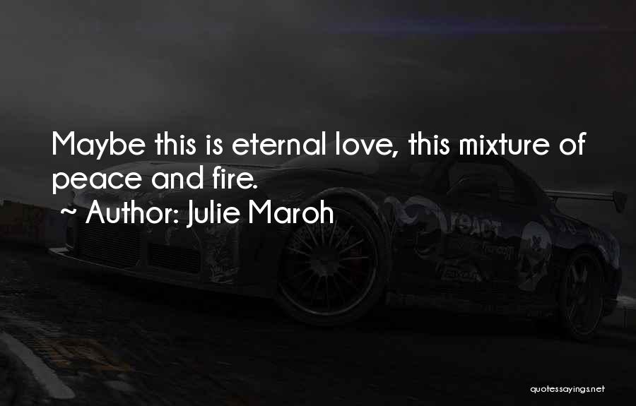 Julie Maroh Quotes: Maybe This Is Eternal Love, This Mixture Of Peace And Fire.