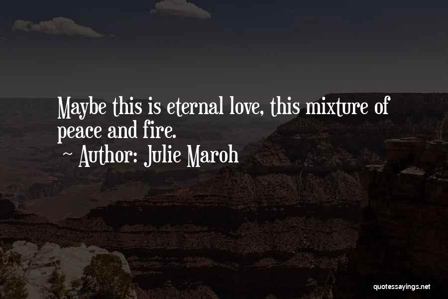 Julie Maroh Quotes: Maybe This Is Eternal Love, This Mixture Of Peace And Fire.