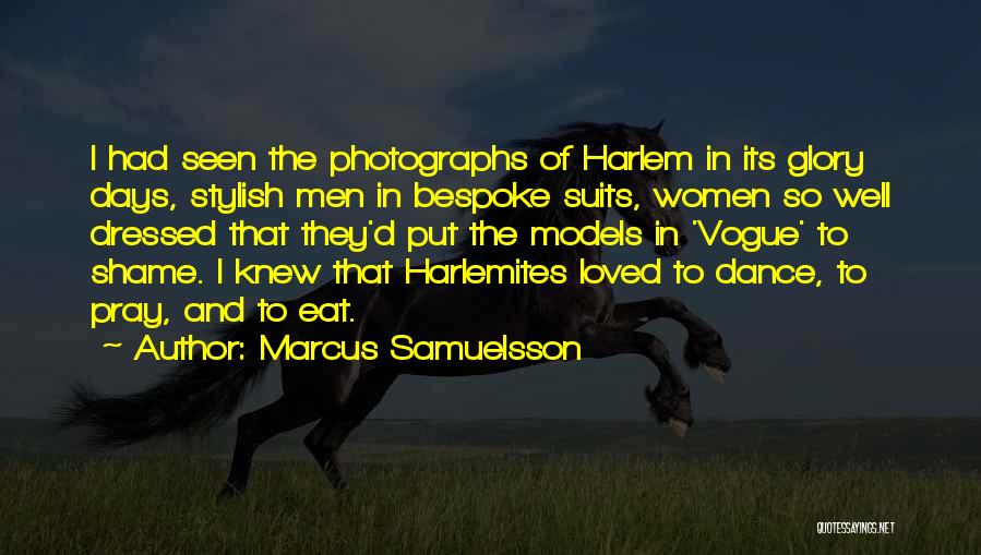 Marcus Samuelsson Quotes: I Had Seen The Photographs Of Harlem In Its Glory Days, Stylish Men In Bespoke Suits, Women So Well Dressed