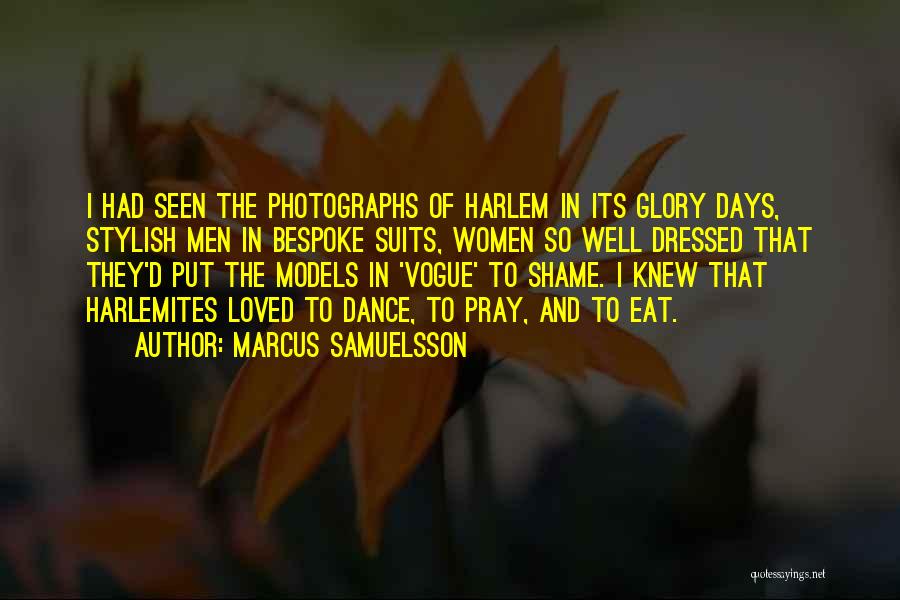 Marcus Samuelsson Quotes: I Had Seen The Photographs Of Harlem In Its Glory Days, Stylish Men In Bespoke Suits, Women So Well Dressed