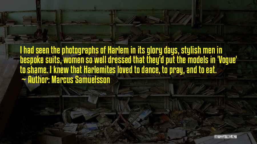 Marcus Samuelsson Quotes: I Had Seen The Photographs Of Harlem In Its Glory Days, Stylish Men In Bespoke Suits, Women So Well Dressed