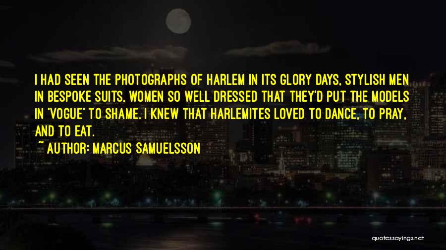 Marcus Samuelsson Quotes: I Had Seen The Photographs Of Harlem In Its Glory Days, Stylish Men In Bespoke Suits, Women So Well Dressed