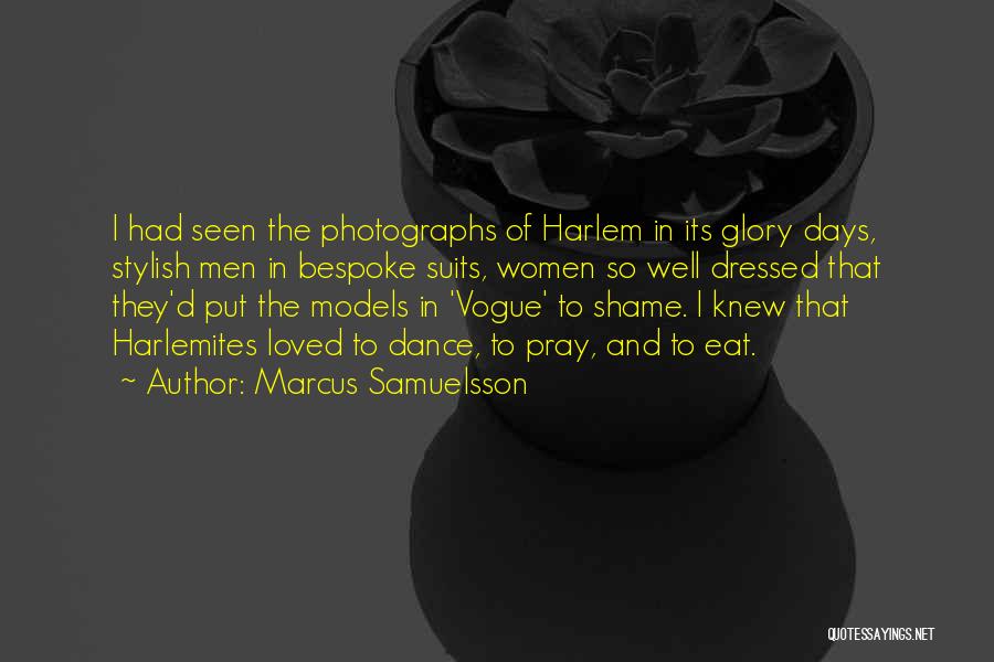 Marcus Samuelsson Quotes: I Had Seen The Photographs Of Harlem In Its Glory Days, Stylish Men In Bespoke Suits, Women So Well Dressed