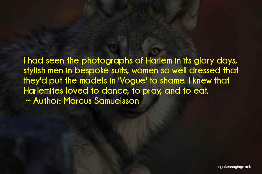 Marcus Samuelsson Quotes: I Had Seen The Photographs Of Harlem In Its Glory Days, Stylish Men In Bespoke Suits, Women So Well Dressed