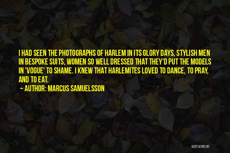 Marcus Samuelsson Quotes: I Had Seen The Photographs Of Harlem In Its Glory Days, Stylish Men In Bespoke Suits, Women So Well Dressed