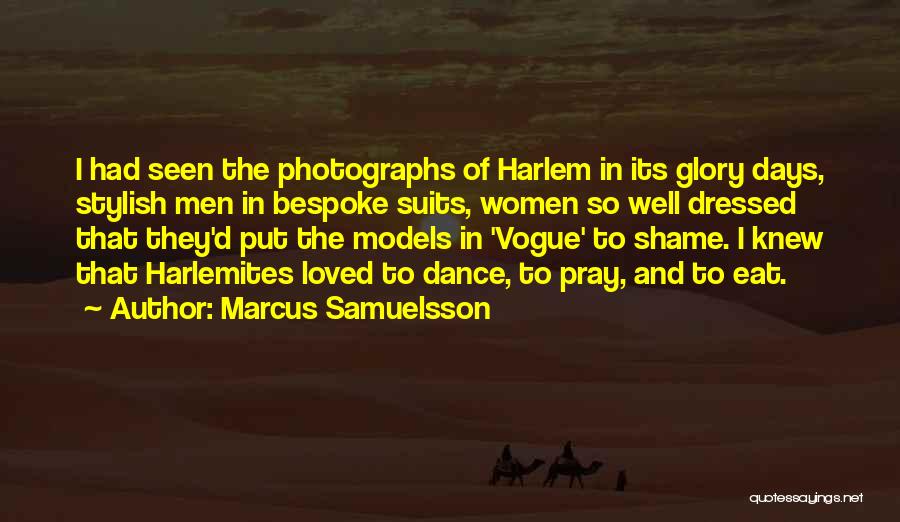 Marcus Samuelsson Quotes: I Had Seen The Photographs Of Harlem In Its Glory Days, Stylish Men In Bespoke Suits, Women So Well Dressed