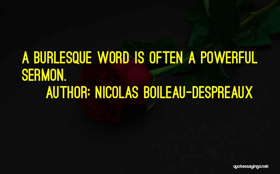 Nicolas Boileau-Despreaux Quotes: A Burlesque Word Is Often A Powerful Sermon.