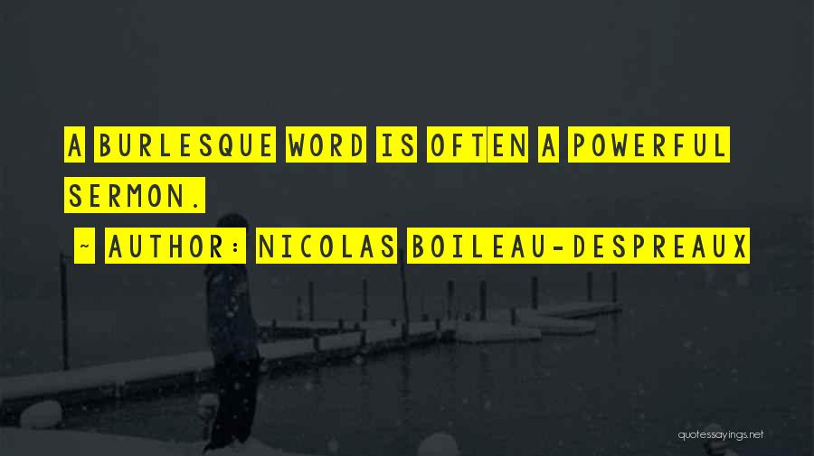 Nicolas Boileau-Despreaux Quotes: A Burlesque Word Is Often A Powerful Sermon.