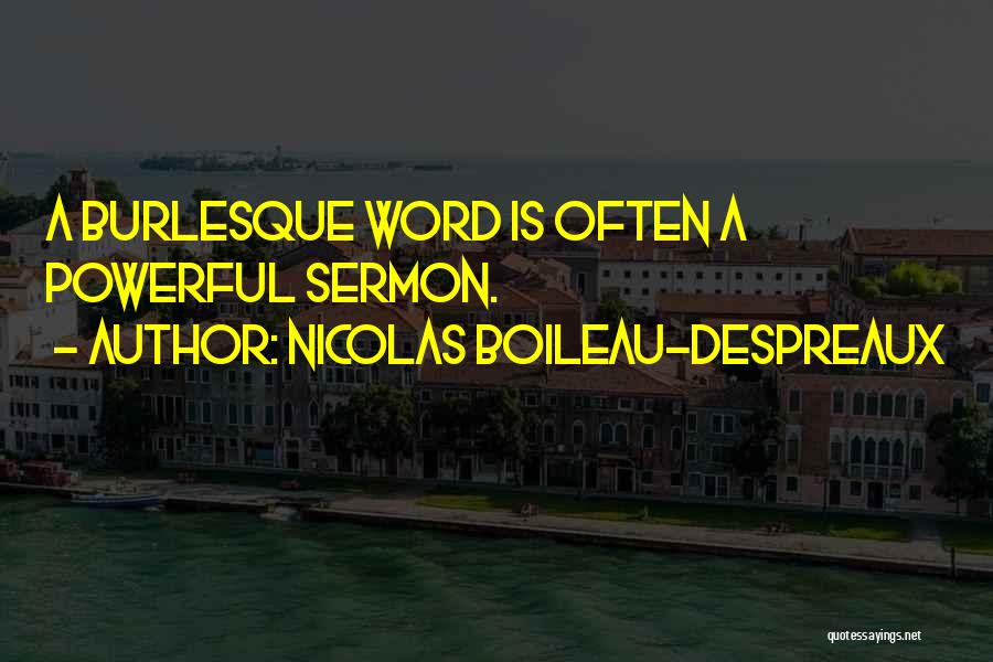 Nicolas Boileau-Despreaux Quotes: A Burlesque Word Is Often A Powerful Sermon.