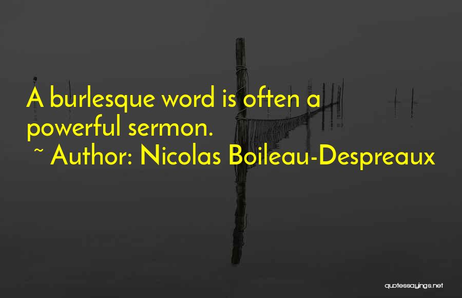 Nicolas Boileau-Despreaux Quotes: A Burlesque Word Is Often A Powerful Sermon.