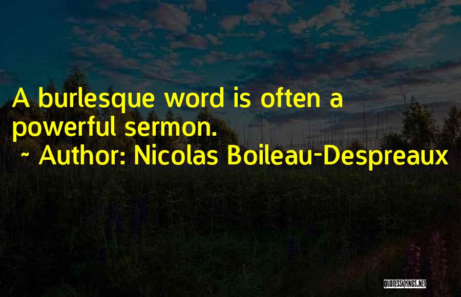 Nicolas Boileau-Despreaux Quotes: A Burlesque Word Is Often A Powerful Sermon.