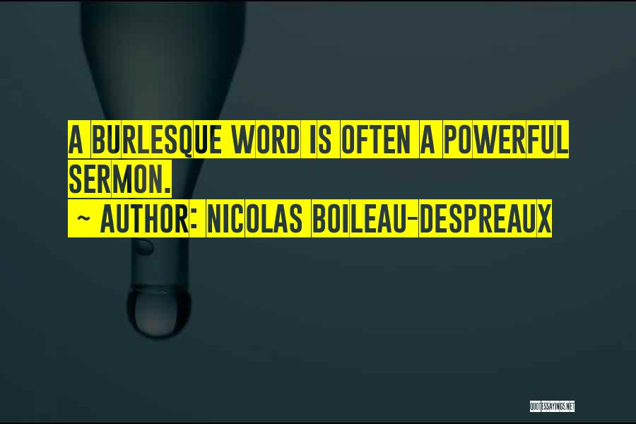 Nicolas Boileau-Despreaux Quotes: A Burlesque Word Is Often A Powerful Sermon.