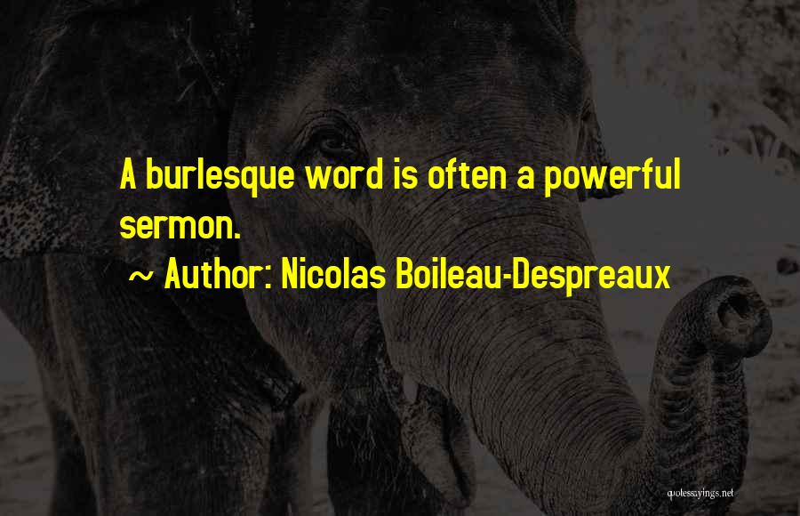 Nicolas Boileau-Despreaux Quotes: A Burlesque Word Is Often A Powerful Sermon.
