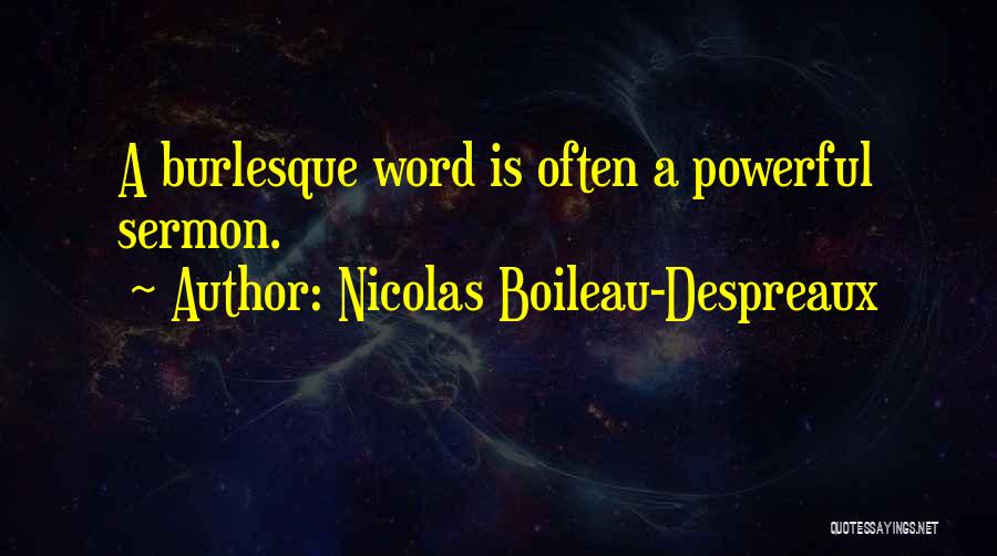 Nicolas Boileau-Despreaux Quotes: A Burlesque Word Is Often A Powerful Sermon.