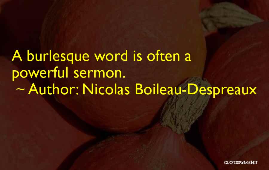 Nicolas Boileau-Despreaux Quotes: A Burlesque Word Is Often A Powerful Sermon.
