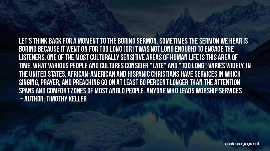 Timothy Keller Quotes: Let's Think Back For A Moment To The Boring Sermon. Sometimes The Sermon We Hear Is Boring Because It Went
