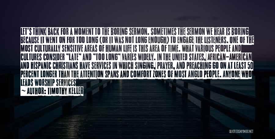 Timothy Keller Quotes: Let's Think Back For A Moment To The Boring Sermon. Sometimes The Sermon We Hear Is Boring Because It Went