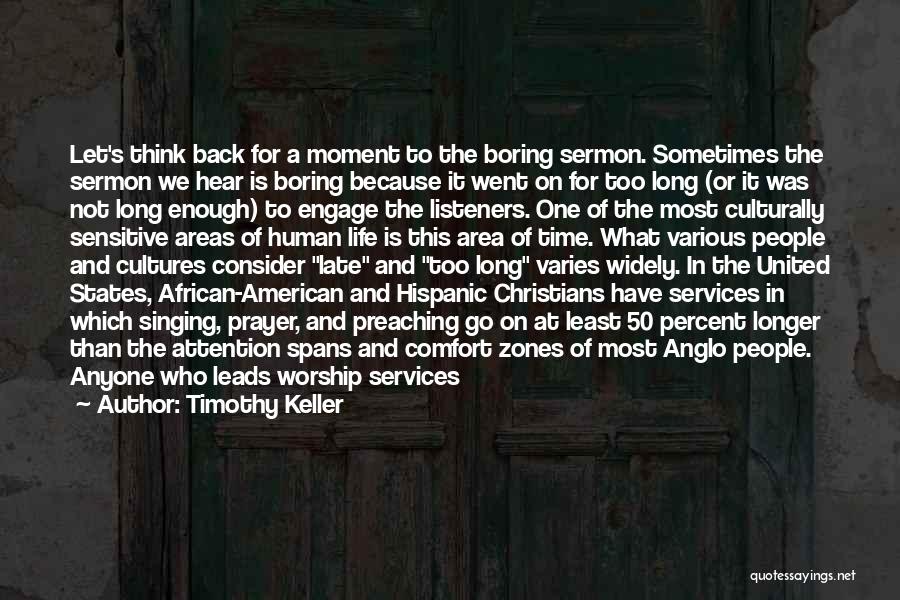 Timothy Keller Quotes: Let's Think Back For A Moment To The Boring Sermon. Sometimes The Sermon We Hear Is Boring Because It Went