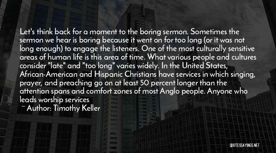 Timothy Keller Quotes: Let's Think Back For A Moment To The Boring Sermon. Sometimes The Sermon We Hear Is Boring Because It Went