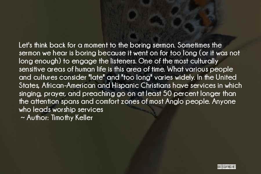 Timothy Keller Quotes: Let's Think Back For A Moment To The Boring Sermon. Sometimes The Sermon We Hear Is Boring Because It Went