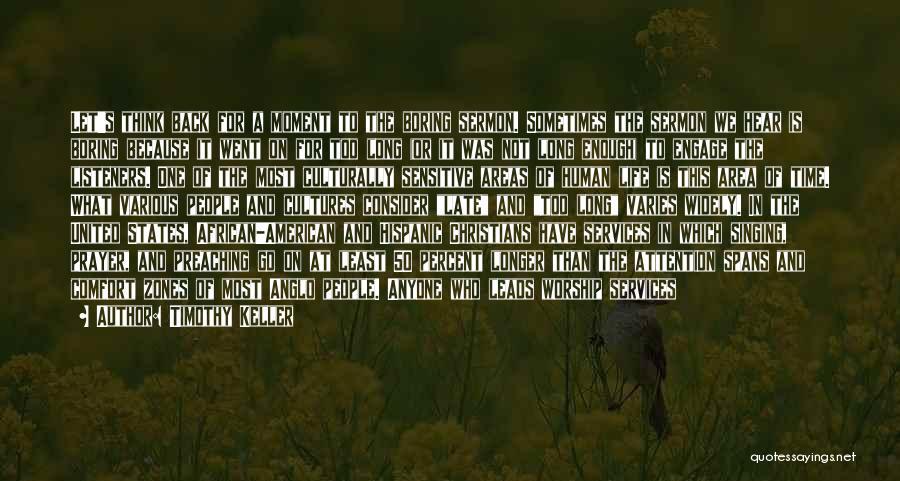 Timothy Keller Quotes: Let's Think Back For A Moment To The Boring Sermon. Sometimes The Sermon We Hear Is Boring Because It Went